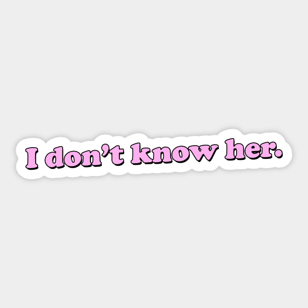 I DON'T KNOW HER Sticker by iamjudas